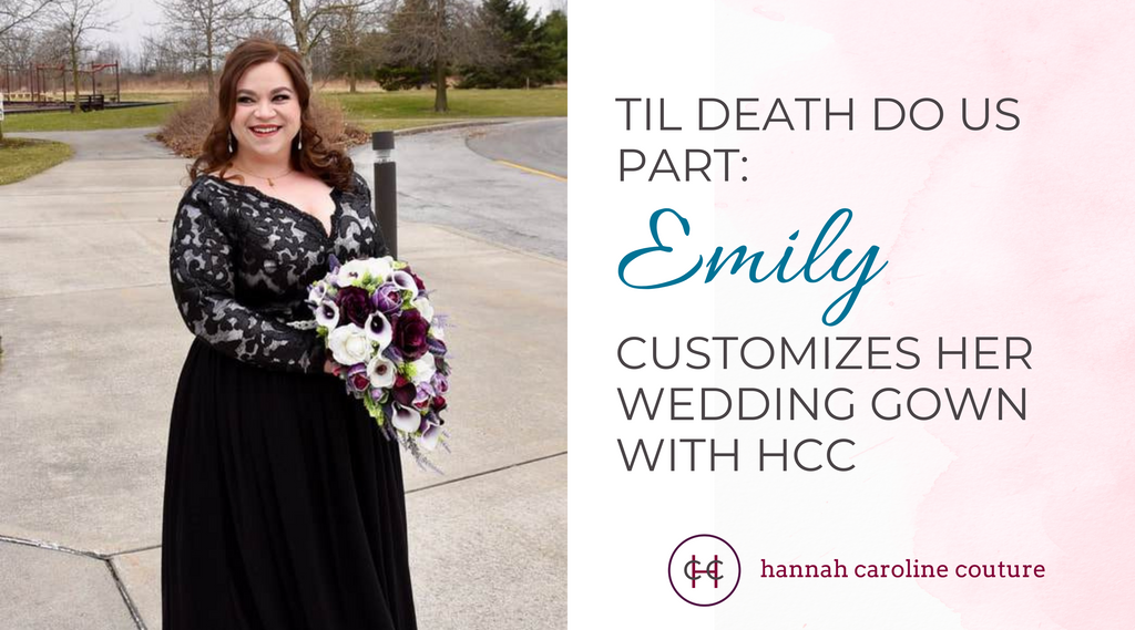 Til Death Do Us Part: Emily Customizes Her Wedding Gown with Hannah Caroline Couture